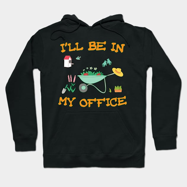 I'Ll Be In My Office Gardening Hoodie by Sink-Lux